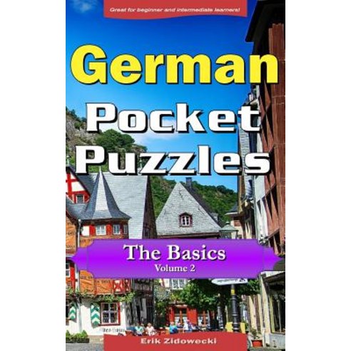 German Pocket Puzzles - The Basics - Volume 2: A Collection of Puzzles and Quizzes to Aid Your Languag..., Createspace Independent Publishing Platform