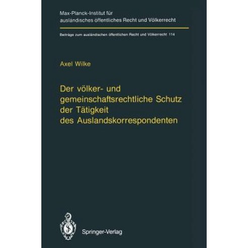 Der Volker- Und Gemeinschaftsrechtliche Schutz Der Tatigkeit Des Auslandskorrespondenten/The Protectio..., Springer