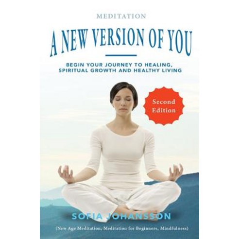 Meditation: A New Version of You: Begin Your Journey to Healing Spiritual Growth and Healthy Living, Createspace Independent Publishing Platform
