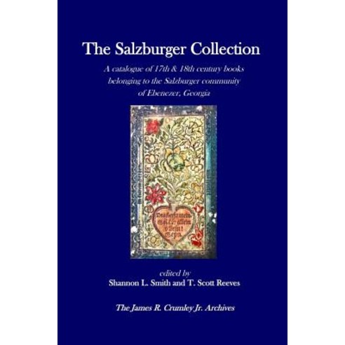 The Salzburger Collection: A Catalogue of 17th & 18th Century Books Belonging to the Salzburger Commun..., Createspace Independent Publishing Platform