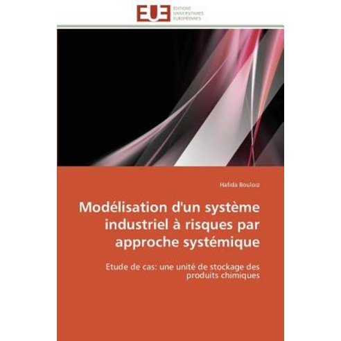 Modelisation D''Un Systeme Industriel a Risques Par Approche Systemique = Moda(c)Lisation D''Un Systa]me..., Omniscriptum