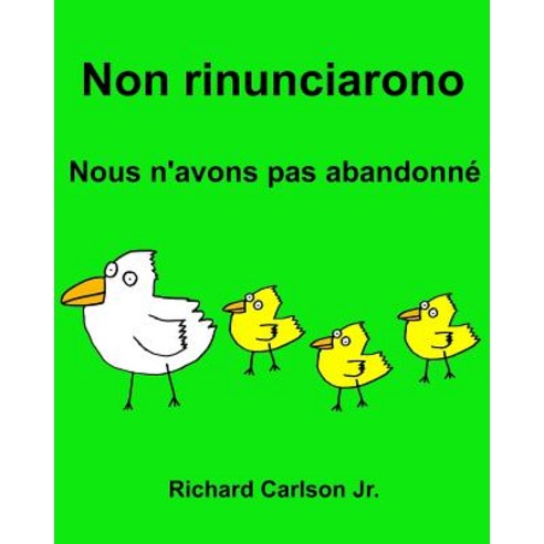 Non Rinunciarono Nous N''Avons Pas Abandonne: Libro Illustrato Per Bambini Italiano-Francese (Edizione ..., Createspace Independent Publishing Platform