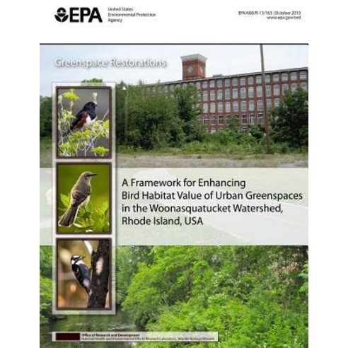 A Framework for Enhancing Bird Habitat of Urban Greenspaces in the Woonasquatucket Watershed Rhode Is..., Createspace Independent Publishing Platform