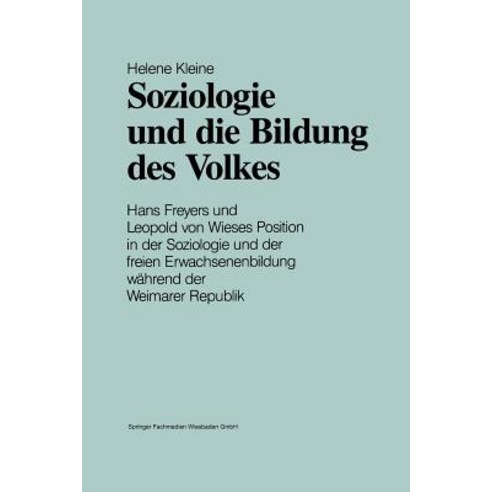 Soziologie Und Die Bildung Des Volkes: Hans Freyers Und Leopold Von Wieses Position in Der Soziologie ..., Vs Verlag Fur Sozialwissenschaften