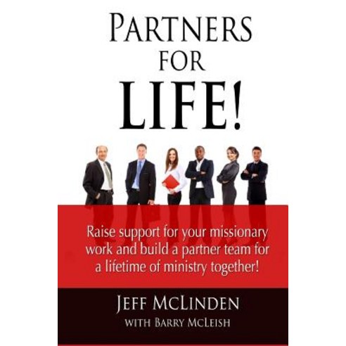 Partners for Life!: Raise Support for Your Missionary Work and Build a Partner Team for a Lifetime of ..., Createspace Independent Publishing Platform