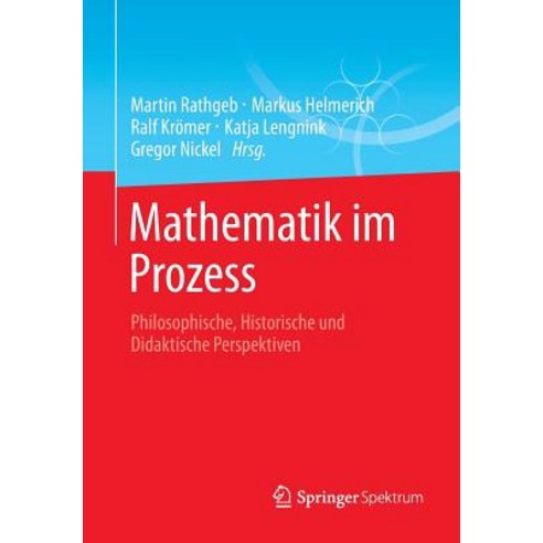 Mathematik Im Prozess: Philosophische Historische Und Didaktische Perspektiven, Springer Spektrum