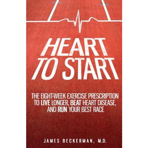 Heart to Start: The Eight-Week Exercise Prescription to Live Longer Beat Heart Disease and Run Your ..., Providence Heart and Vascular Institute