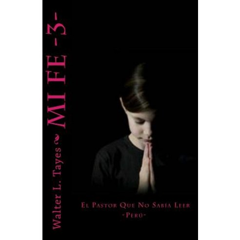 Mi Fe III: El Pastor Que No Sabia Leer, Createspace Independent Publishing Platform