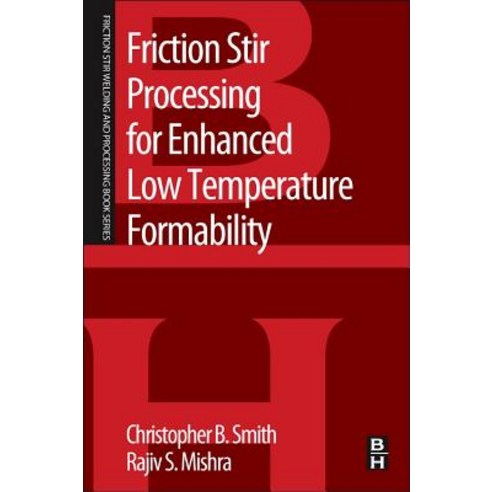 Friction Stir Processing for Enhanced Low Temperature Formability: A Volume in the Friction Stir Weldi..., Butterworth-Heinemann