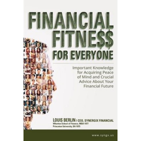 Financial Fitness for Everyone: Important Knowledge for Acquiring Peace of Mind and Crucial Advice abo..., Createspace Independent Publishing Platform