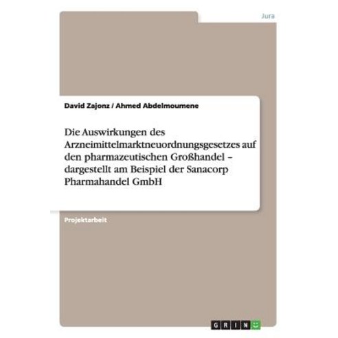 Die Auswirkungen Des Arzneimittelmarktneuordnungsgesetzes Auf Den Pharmazeutischen Grohandel - Dargest..., Grin Publishing