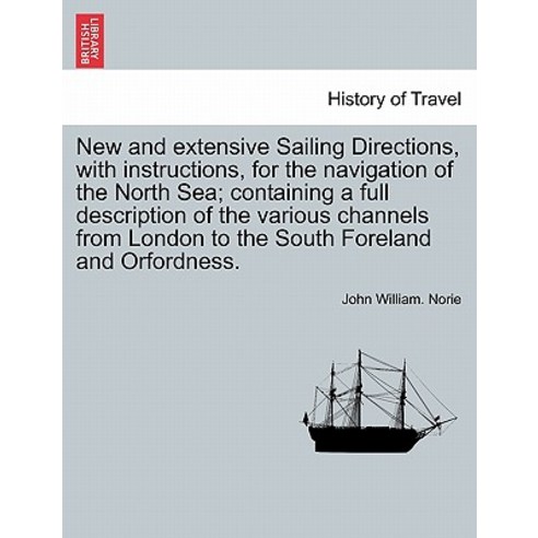 New and Extensive Sailing Directions with Instructions for the Navigation of the North Sea; Containi..., British Library, Historical Print Editions