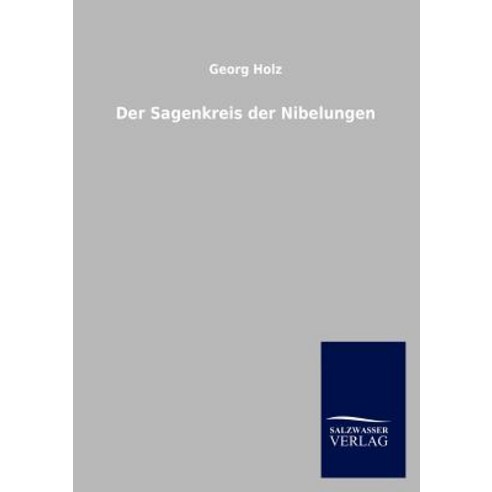 Der Sagenkreis Der Nibelungen, Salzwasser-Verlag Gmbh
