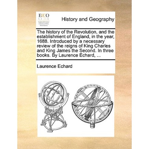 The History of the Revolution and the Establishment of England in the Year 1688. Introduced by a Ne..., Gale Ecco, Print Editions