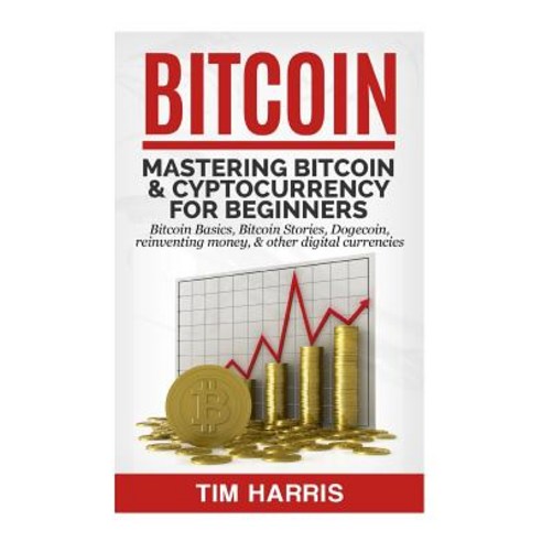 Bitcoin: Mastering Bitcoin & Cyptocurrency for Beginners Paperback ...