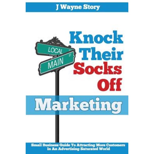 Knock Their Socks Off Marketing: Small Business Guide to Attracting More Customers in an Advertising S..., Keystone Vortex Publishing