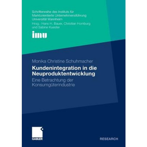 Kundenintegration in Die Neuproduktentwicklung: Eine Betrachtung Der Konsumguterindustrie, Gabler Verlag