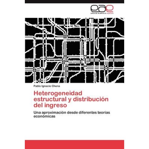 Heterogeneidad Estructural y Distribucion del Ingreso, Eae Editorial Academia Espanola