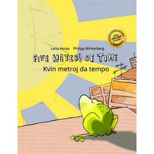 Five Meters of Time/Kvin Metroj Da Tempo: Children''s Picture Book English-Esperanto (Bilingual Edition..., Createspace Independent Publishing Platform