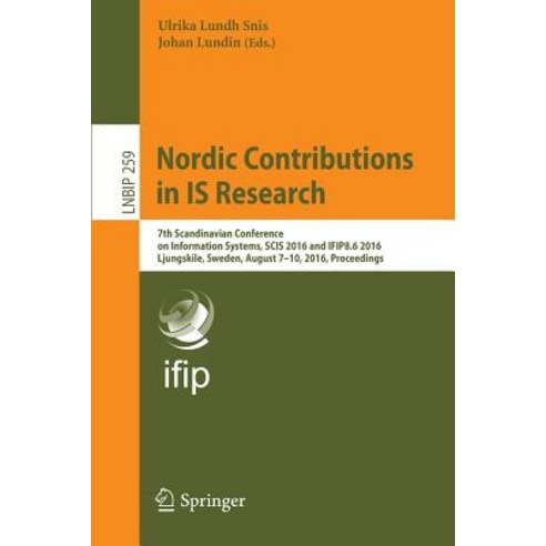 Nordic Contributions in Is Research: 7th Scandinavian Conference on Information Systems Scis 2016 and..., Springer