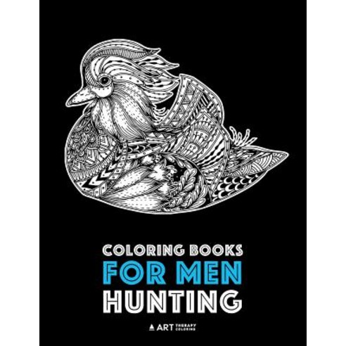 Coloring Books for Men: Hunting: Detailed Hunting Designs for Relaxation and Stress Relief; Complex Ze..., Art Therapy Coloring