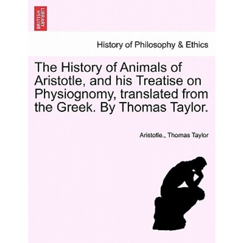 The History of Animals of Aristotle and His Treatise on Physiognomy Translated from the Greek. by Th..., British Library, Historical Print Editions