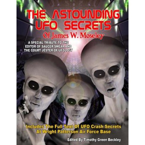 The Astounding UFO Secrets of James W. Moseley: Includes the Full Text of UFO Crash Secrets at Wright ..., Inner Light - Global Communications