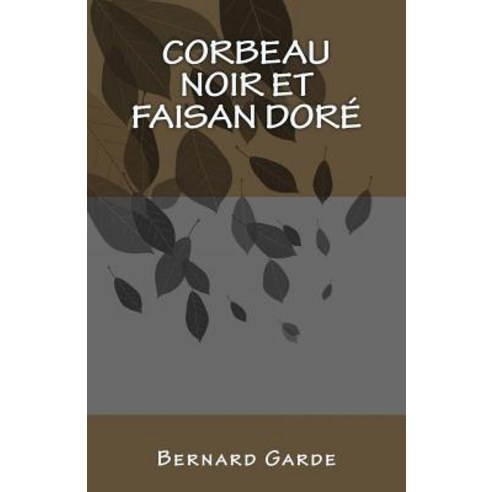 Corbeau Noir Et Faisan Dore: Roman Policier, Bernard Garde