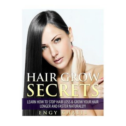 Hair Grow Secrets - Third Edition: Secrets to Stop Hair Loss Regrow Your Hair and Grow Long Hair Fast..., Createspace Independent Publishing Platform