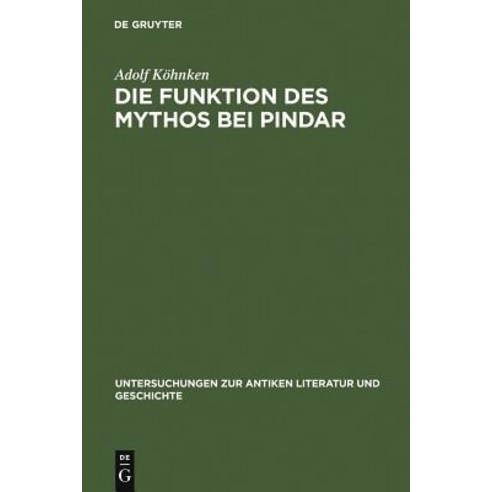 Die Funktion Des Mythos Bei Pindar: Interpretationen Zu Sechs Pindargedichten, de Gruyter