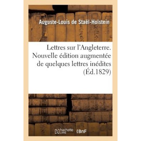 Lettres Sur L''Angleterre. Nouvelle Edition Augmentee de Quelques Lettres Inedites, Hachette Livre - Bnf