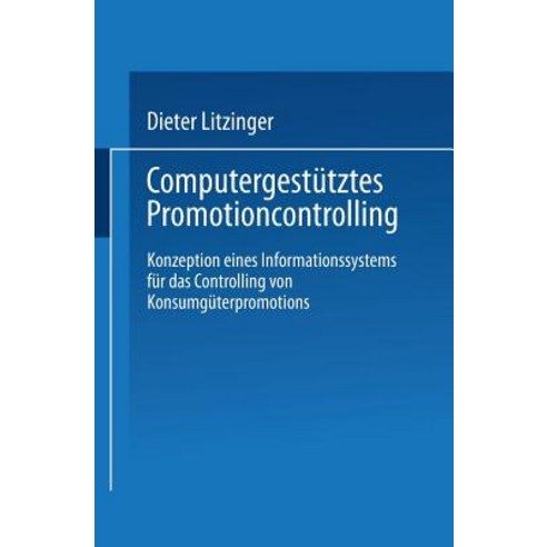 Computergestutztes Promotioncontrolling: Konzeption Eines Informationssystems Fur Das Controlling Von ..., Deutscher Universitatsverlag