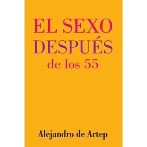 Sex After 55 (Spanish Edition) - El Sexo Despues de Los 55, Createspace
