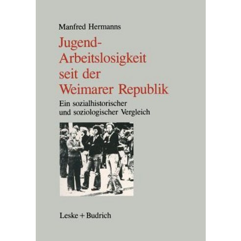 Jugendarbeitslosigkeit Seit Der Weimarer Republik: Ein Sozialgeschichtlicher Und Soziologischer Vergle..., Vs Verlag Fur Sozialwissenschaften