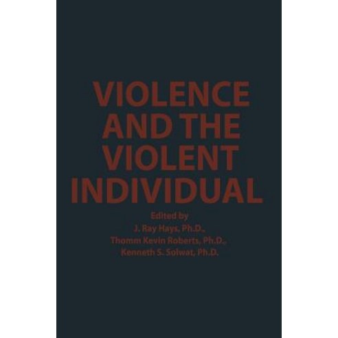 Violence and the Violent Individual: Proceedings of the Twelfth Annual Symposium Texas Research Insti..., Springer