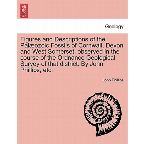 Figures and Descriptions of the Pal Ozoic Fossils of Cornwall Devon and West Somerset; Observed in th..., British Library, Historical Print Editions