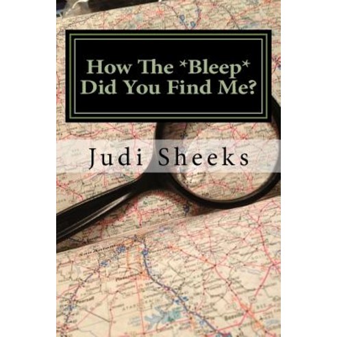 How the *Bleep* Did You Find Me?: Real Life Lessons for Protecting Your Privacy from One of America''s ..., Createspace Independent Publishing Platform