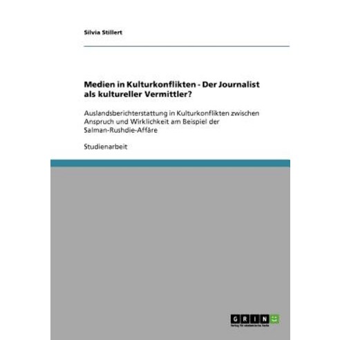 Medien in Kulturkonflikten - Der Journalist ALS Kultureller Vermittler?, Grin Publishing