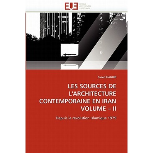 Les Sources de L''Architecture Contemporaine En Iran Volume II, Omniscriptum