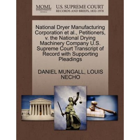 National Dryer Manufacturing Corporation et al. Petitioners V. the National Drying Machinery Company..., Gale Ecco, U.S. Supreme Court Records
