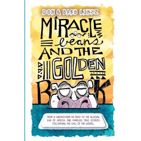 Miracle Beans and the Golden Book: From a Snowstorm in Ohio to the Blazing Sun of Africa One Family''s..., Createspace Independent Publishing Platform