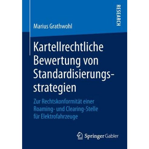 Kartellrechtliche Bewertung Von Standardisierungsstrategien: Zur Rechtskonformitat Einer Roaming- Und ..., Springer Gabler