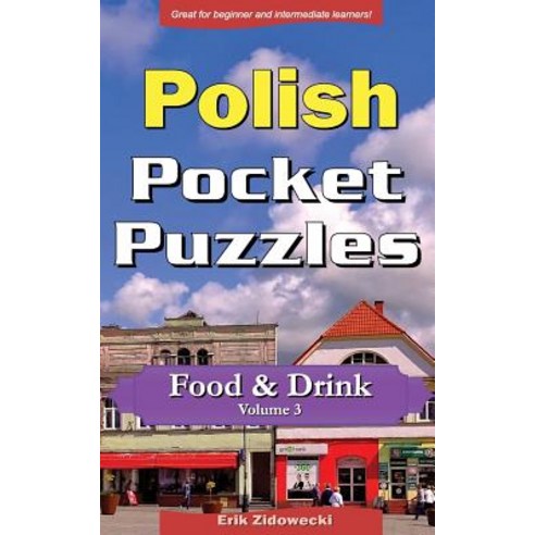 Polish Pocket Puzzles - Food & Drink - Volume 3: A Collection of Puzzles and Quizzes to Aid Your Langu..., Createspace Independent Publishing Platform