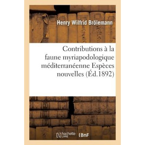 Contributions a la Faune Myriapodologique Mediterraneenne Especes Nouvelles, Hachette Livre - Bnf