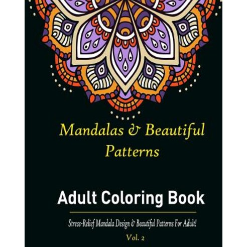 Mandalas & Beautiful Patterns: Adult Coloring Book: Stress-Relief Mandala Designs and Beautiful Patter..., Createspace Independent Publishing Platform
