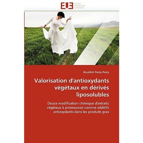 Valorisation D''Antioxydants Vegetaux En Derives Liposolubles = Valorisation D''Antioxydants Va(c)Ga(c)T..., Univ Europeenne