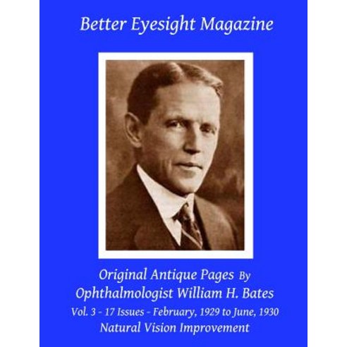 Better Eyesight Magazine - Original Antique Pages by Ophthalmologist William H. Bates - Vol. 3 Paperback, Createspace Independent Publishing Platform