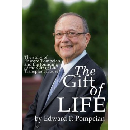 The Gift of Life: The Story of Edward Pompeian and the Founding of the Gift of Life Transplant House, Createspace Independent Publishing Platform