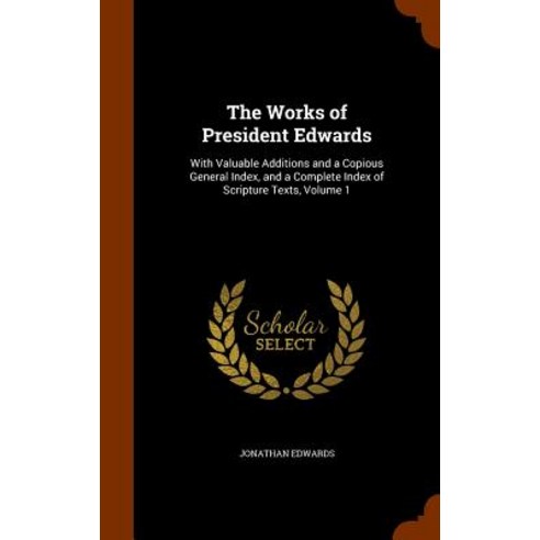 The Works of President Edwards: With Valuable Additions and a Copious General Index and a Complete In..., Arkose Press
