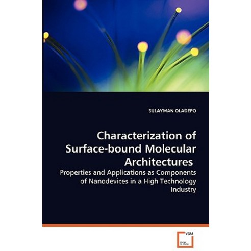 Characterization of Surface-Bound Molecular Architectures - Properties and Applications as Components ..., VDM Verlag Dr. Mueller E.K.